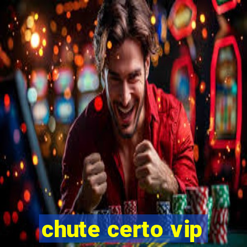 chute certo vip